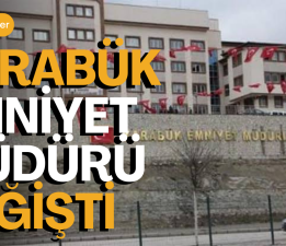 Karabük Emniyet Müdürü Merkeze Çekildi