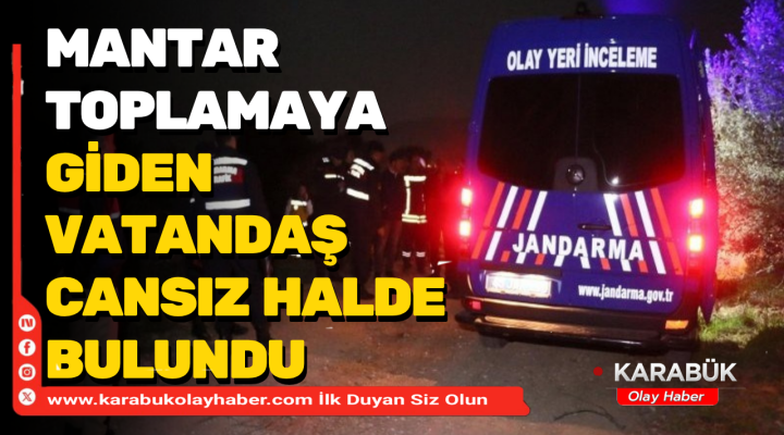 Karabük’te Mantar Toplamaya Giden Kişi Ölü Bulundu