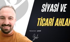 Siyasi ve Ticari Ahlak Herkesin Taşıyabileceği Bir Makam Değildir