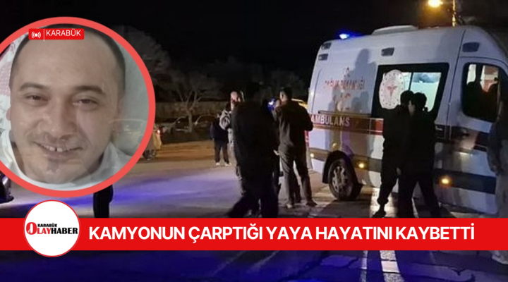 KAMYONUN ÇARPTIĞI VATANDAŞ HAYATINI KAYBETTİ