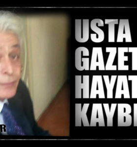 USTA GAZETECİ HAYATINI KAYBETTİ