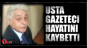 USTA GAZETECİ HAYATINI KAYBETTİ